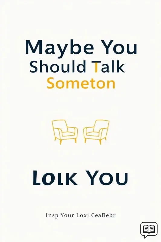 Maybe You Should Talk to Someone