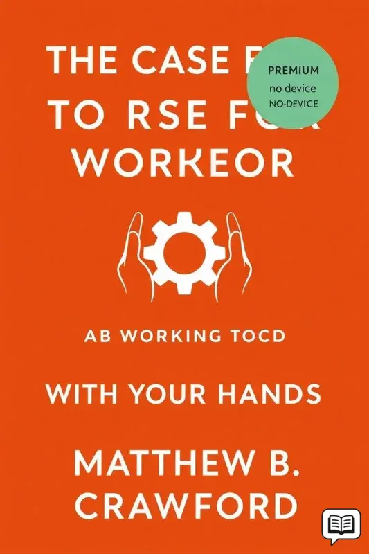 The Case for Working with Your Hands, Or, Why Office Work is Bad for Us and Fixing Things Feels Good