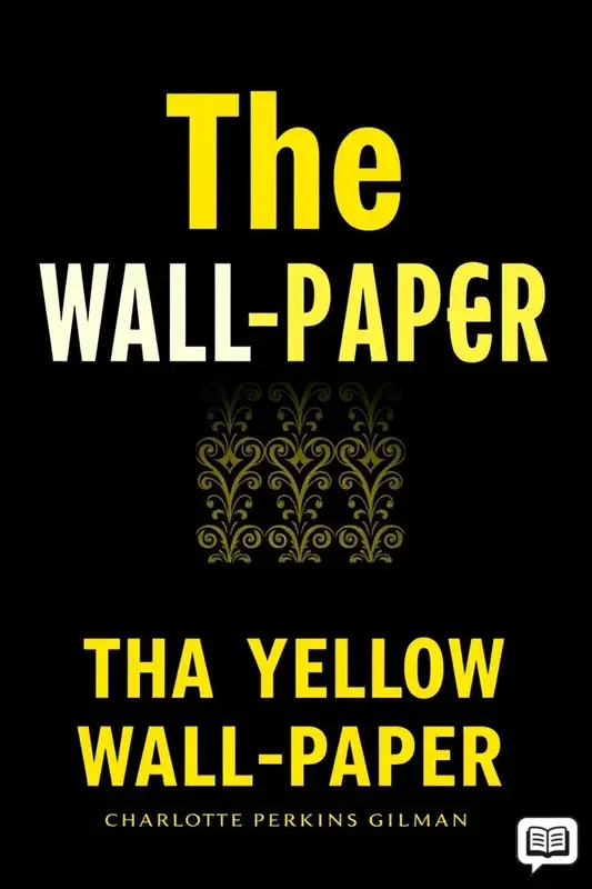 Charlotte Perkins Gilman's The Yellow Wall-paper