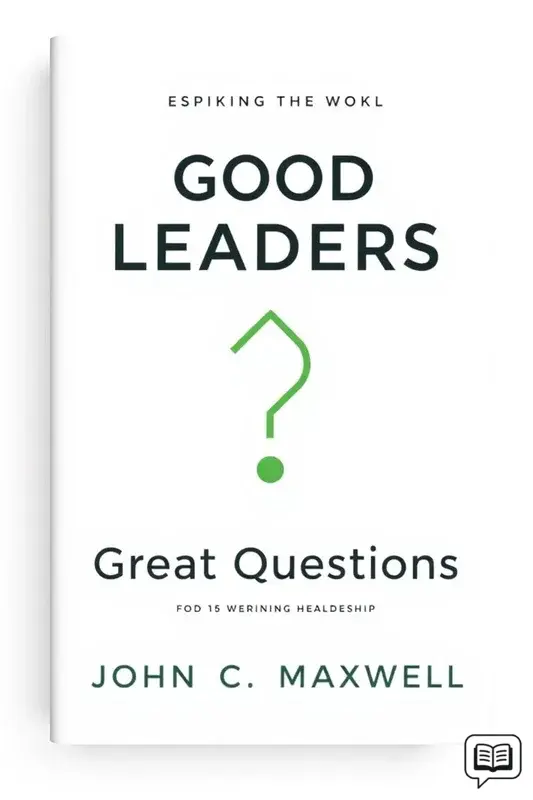 Good Leaders Ask Great Questions Your Foundation for Successful Leadership